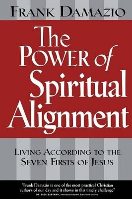 The Power of Spiritual Alignment by Pastor Frank Damazio 9781886849877