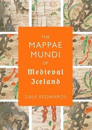 The Mappae Mundi of Medieval Iceland by Dale Kedwards