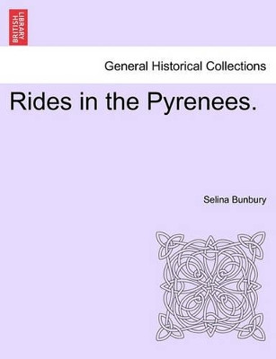 Rides in the Pyrenees. by Selina Bunbury 9781240909902