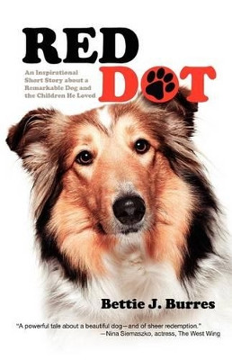 Red Dot: An Inspirational Short Story about a Remarkable Dog and the Children He Loved by Bettie J Burres 9781936332663
