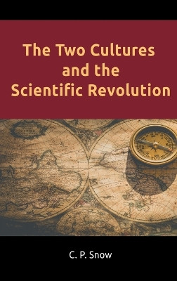 The Two Cultures and the Scientific Revolution by C P Snow 9781684115372
