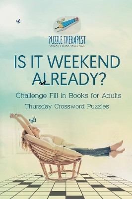 Is It Weekend Already? Thursday Crossword Puzzles Challenge Fill in Books for Adults by Puzzle Therapist 9781541943919