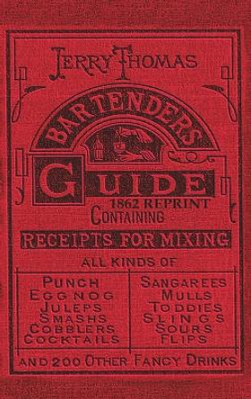 Jerry Thomas Bartenders Guide 1862 Reprint: How to Mix Drinks, or the Bon Vivant's Companion by Dr Jerry Thomas 9781945644009