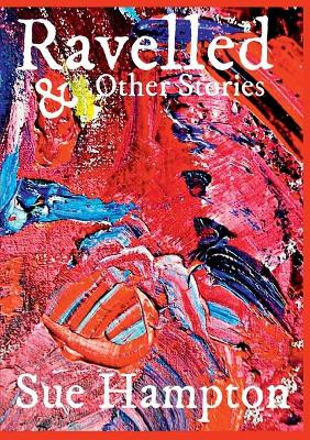 Ravelled and other stories by Sue Hampton 9781911070306
