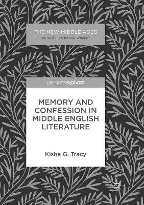 Memory and Confession in Middle English Literature by Kisha G. Tracy 9783319857237