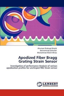Apodized Fiber Bragg Grating Strain Sensor by Khurram Shahzad Khalid 9783848440665