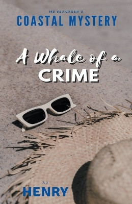 Ms Seagreen's Coastal Mystery--A Whale of a Crime by A J Henry 9798201719319