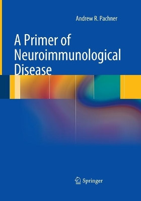 A Primer of Neuroimmunological Disease by Andrew R. Pachner 9781493952113