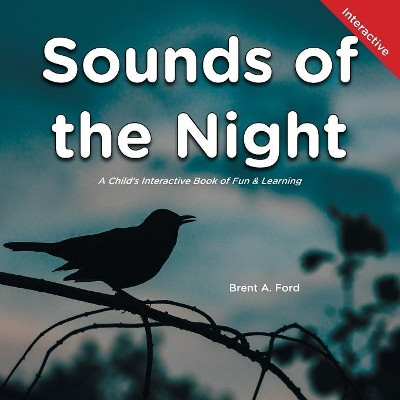 Sounds of the Night: A Child's Interactive Book of Fun & Learning by Brent A Ford 9781947348745