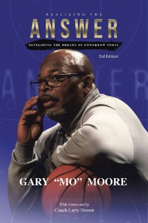 Realizing the Answer: Developing the Dreams of Tomorrow-Today by Gary Mo Moore 9781665735674