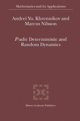 P-adic Deterministic and Random Dynamics by Andrei Y. Khrennikov 9781402026591