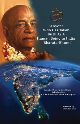 Anyone Who Has Taken Birth As A Human Being In India Bharata-Bhumi by Shambhu Dasa 9789655779837