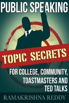 Public Speaking Topic Secrets For College, Community, Toastmasters and TED talks by Ramakrishna Reddy 9781732212718