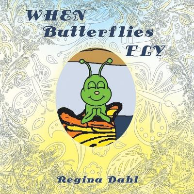 When Butterflies Fly by Regina Dahl 9781449780951