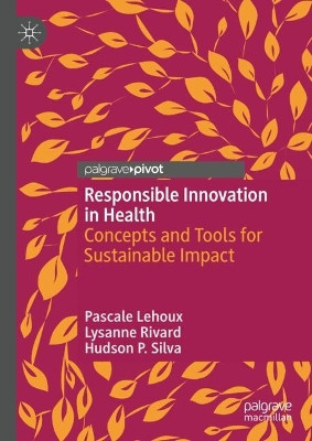 Responsible Innovation in Health: Concepts and Tools for Sustainable Impact by Pascale Lehoux 9789811931505