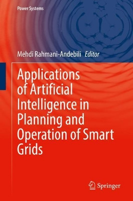 Applications of Artificial Intelligence in the Planning and Operation of Smart Grids by Mehdi Rahmani-Andebili 9783030945213