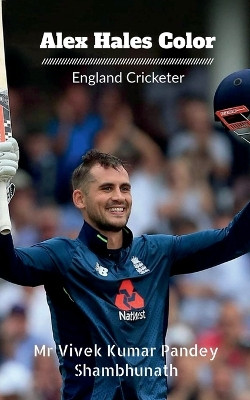 Alex Hales Color: England Cricketer by MR Vivek Kumar Pandey 9798889234579