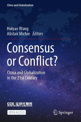 Consensus or Conflict?: China and Globalization in the 21st Century by Huiyao Wang 9789811653933