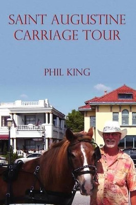 Saint Augustine Carriage Tour by Phil King 9781935795834