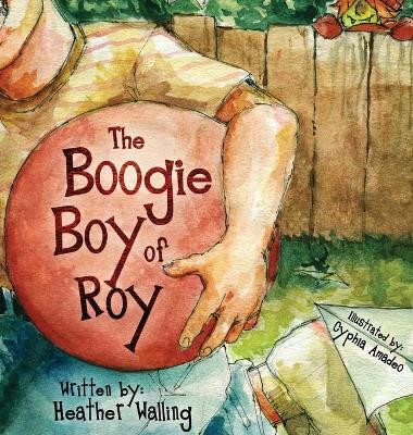 The Boogie Boy of Roy by Heather Walling 9781643180540