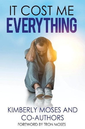 It Cost Me Everything by Kimberly Moses 9781946756480
