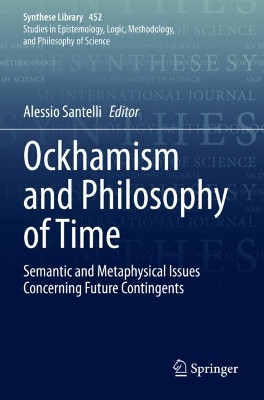 Ockhamism and Philosophy of Time: Semantic and Metaphysical Issues Concerning Future Contingents by Alessio Santelli 9783030903619