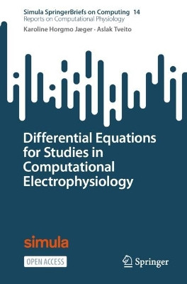 Differential Equations for Studies in Computational Electrophysiology by Karoline Horgmo Jæger 9783031308512
