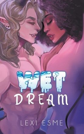 Wet Dream: A Paranormal Interracial Erotic Romance by Lexi Esme 9781990479267