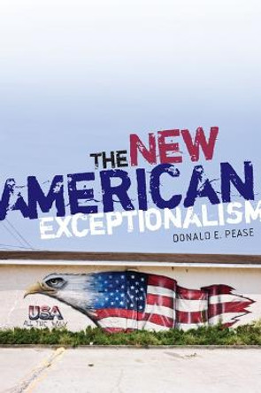 The New American Exceptionalism by Donald E. Pease