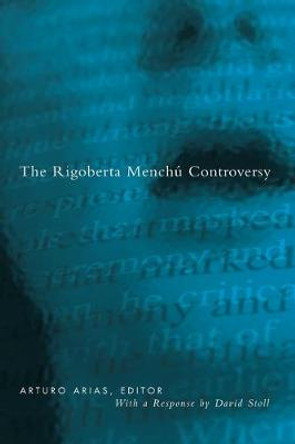 Rigoberta Menchu Controversy by Arturo Arias