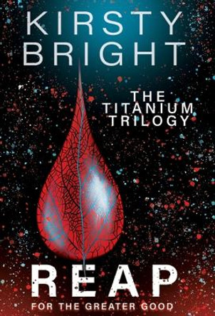 Reap: The Titanium Trilogy: Book 3 by Kirsty Bright 9781739997854
