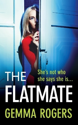 The Flatmate: A completely addictive thriller from Gemma Rogers 9781785138003