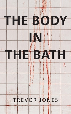 The Body in the Bath by Trevor Jones 9781803698885
