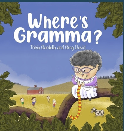 Where's Gramma?: A Special Day with a Very Active and Loving Grandma by Tricia Gardella 9781959412205