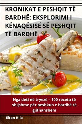 Kronikat E Peshqit Të Bardhë: Eksplorimi I Kënaqësisë Së Peshqit Të Bardhë by Elton Hila 9781835518212