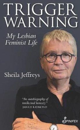 Trigger Warning: My Lesbian Feminist Life by Sheila Jeffreys