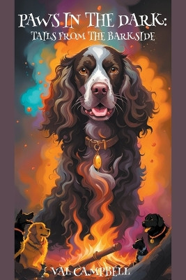 Paws in the Dark: Tails from the Barkside by Val Campbell 9798215558201