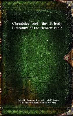 Chronicles and the Priestly Literature of the Hebrew Bible by Jaeyoung Jeon 9781773564876