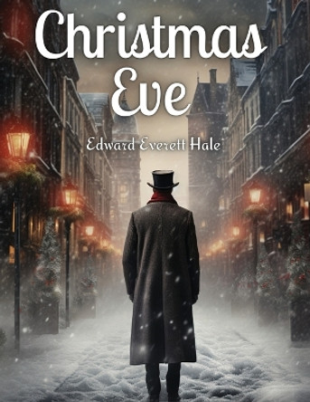 Christmas Eve by Edward Everett Hale 9781835529232