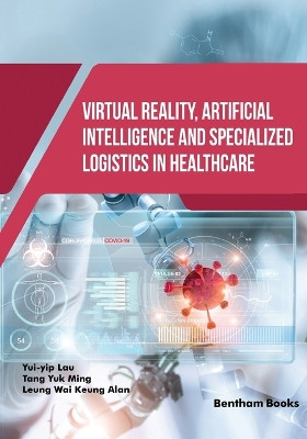 Virtual Reality, Artificial Intelligence and Specialized Logistics in Healthcare by Yuk Ming Tang 9789815196016