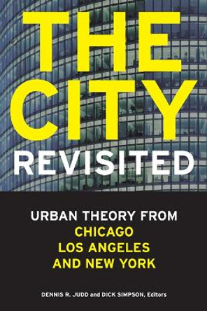 The City, Revisited: Urban Theory from Chicago, Los Angeles, and New York by Dennis R. Judd