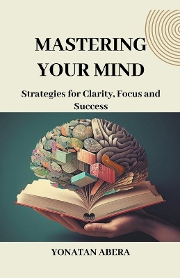 Mastering Your Mind by Yonatan Abera 9798224419760