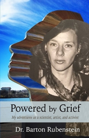 Powered by Grief: My adventures as a scientist, artist, and activist by Barton Rubenstein 9798869042965