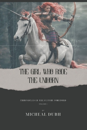 The Girl who Rode the Unihorn by Micheal Dubh 9798224230983