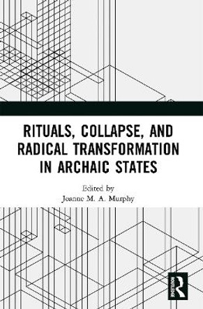 Rituals, Collapse, and Radical Transformation in Archaic States by  9780367542986