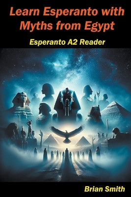 Learn Esperanto with Myths from Egypt by Brian Smith 9798224173082