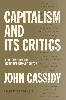 Capitalism and Its Critics: A History: From the Industrial Revolution to AI by John Cassidy 9780374601089