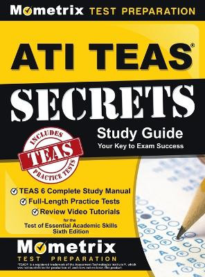 ATI TEAS Secrets Study Guide: TEAS 6 Complete Study Manual, Full-Length Practice Tests, Review Video Tutorials for the Test of Essential Academic Sk by Teas Exam Secrets Test Prep 9781516714155