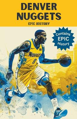 Denver Nuggets Epic History by Epic History 9798224202362