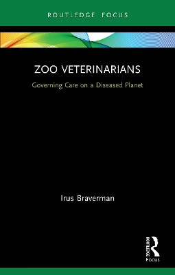 Zoo Veterinarians: Governing Care on a Diseased Planet by  9780367610937